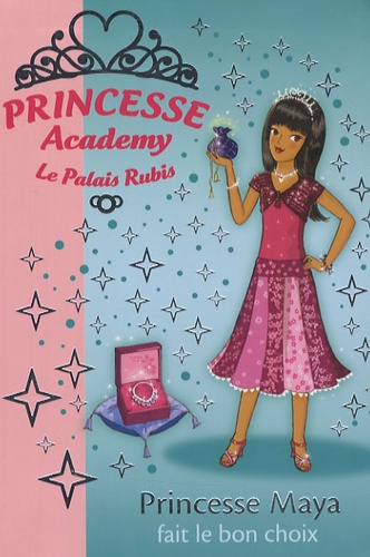 Vivian French - Princesse Academy - Le Palais Rubis Tome 20 : Princesse Maya fait le bon choix.