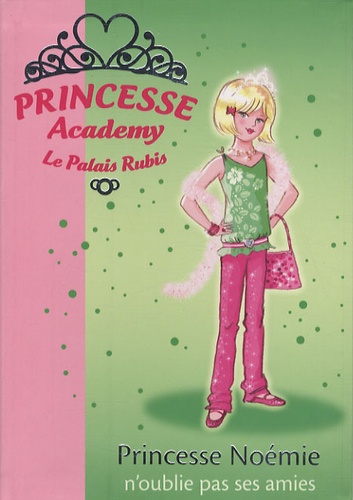 Vivian French - Princesse Academy - Le Palais Rubis Tome 21 : Princesse Noémie n'oublie pas ses amies.