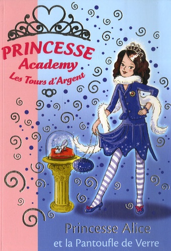 Vivian French - Princesse Academy - Les Tours d'Argent Tome 10 : Princesse Alice et la Pantoufle de Verre.