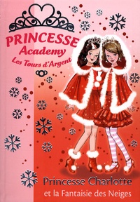 Vivian French - Princesse Academy - Les Tours d'Argent Tome 13 : Princesse Charlotte et la Fantaisie des Neiges.