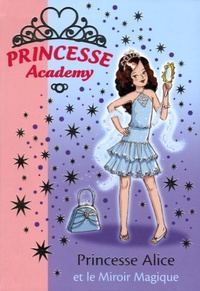 Vivian French - Princesse Academy Tome 4 : Princesse Alice et le Miroir Magique.