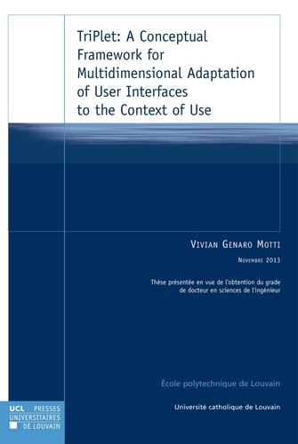 Vivian Genaro Motti - TriPlet : A Conceptual Framework for Multidimensional Adaptation of User Interfaces to the Context of Use.