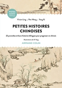 Vivian Ling et Wang Peng - Petites histoires chinoises - 22 proverbes et leurs histoires bilingues pour progresser en chinois.
