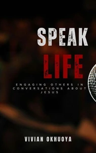Speak Life: Engaging Others in Conversations About Jesus