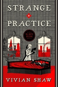 Vivian Shaw - Strange Practice - A Dr Greta Helsing Novel.
