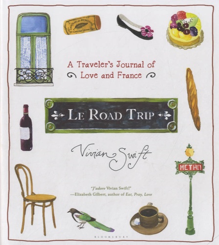 Vivian Swift - Le Road Trip - A Traveler's Journal of Love and France.