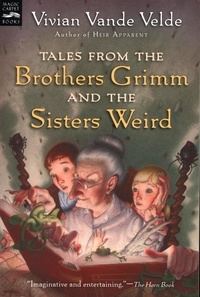 Vivian Vande Velde et Brad Weinman - Tales from the Brothers Grimm and the Sisters Weird.