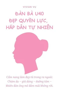 Đàn Bà U40 - Đẹp Quyền Lực, Hấp Dẫn Tự Nhiên