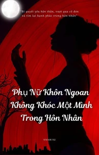 Phụ Nữ Khôn Ngoan Không Khóc Một Mình Trong Hôn Nhân