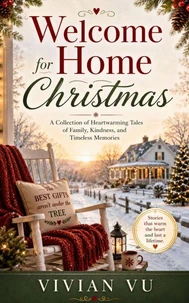 Welcome Home for Christmas: A Collection of Heartwarming Tales of Family, Kindness, and Timeless Memories