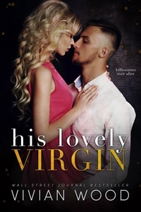  Vivian Wood - His Lovely Virgin - Billionaires Ever After, #4.