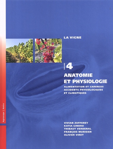 La vigne. Volume 4, Anatomie et physiologie : alimentation et carences, accidents physiologiques et climatiques