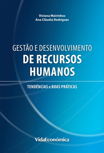Gestão e Desenvolvimento de Recursos Humanos. Tendências e boas práticas