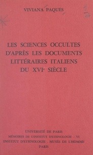 Viviana Pâques et Lucien Lévy-Bruhl - Les sciences occultes, d'après les documents littéraires italiens du XVIe siècle.