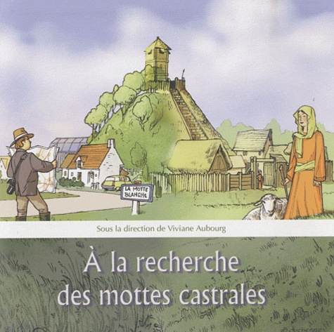 Viviane Aubourg et Thomas Grappy - A la recherche des mottes castrales - Catalogue d'exposition.
