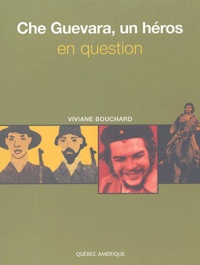Viviane Bouchard - Che Guevara, un héros en question.