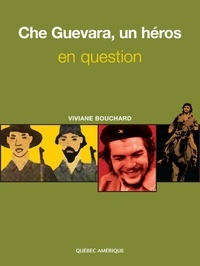 Viviane Bouchard - Che Guevara, un héros en question.