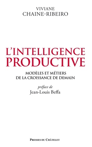 L'intelligence productive. Modèles et métiers de la croissance de demain