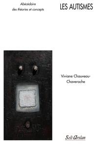 Viviane Chauveau-Chaveroche - Les autismes - Abécédaires des théories et concepts.