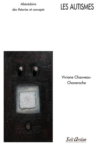 Viviane Chauveau-Chaveroche - Les autismes - Abécédaires des théories et concepts.