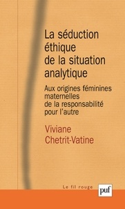 Viviane Chetrit-Vatine - La séduction éthique de la situation analytique - Aux origines féminines/maternelles de la responsabilité de l'autre.