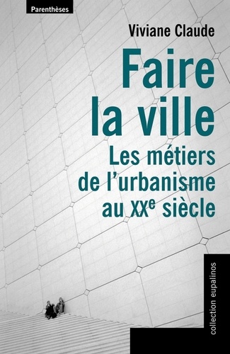Viviane Claude - Faire la ville - Les métiers de l'urbanisme au XXe siècle.