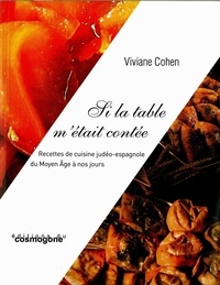 Viviane Cohen - Si la table m'était contée - Recettes judéo-espagnole du Moyen Age à nos jours.