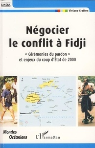 Viviane Cretton - Négocier le conflit à Fidji - "Cérémonie du pardon" et enjeux du coup d'Etat de 2000.