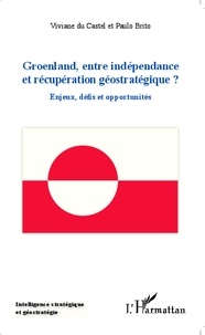 Viviane Du Castel et Paulo Brito - Groenland, entre indépendance et récupération géostratégique ? - Enjeux, défis et opportunités.