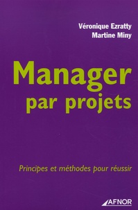 Viviane Ezratty et Martine Miny - Manager par projets - Principes et méthodes pour réussir.