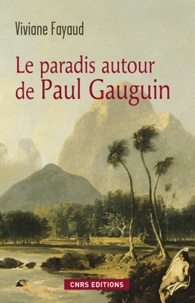 Viviane Fayaud - Le paradis autour de Paul Gauguin.