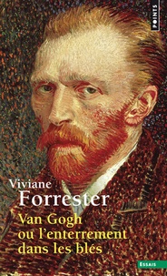 Viviane Forrester - Van Gogh ou l'enterrement dans les blés.