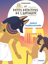 Viviane Koenig - Anubis et les pilleurs de tombe - Les petits détectives de l'Antiquité - Tome 3.