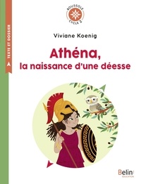 Viviane Koenig et Hélène Chetaud - Athéna, la naissance d'une déesse.