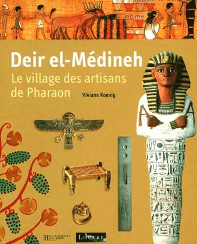 Viviane Koenig - Deir El-Medineh. Le Village Des Artisans De Pharaon.