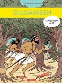 Viviane Koenig et Sarah Loulendo - La mythologie en BD  : Gilgamesh.