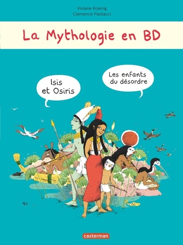Viviane Koenig et Clémence Paldacci - La mythologie en BD  : Isis et Osiris - Les enfants du désordre.