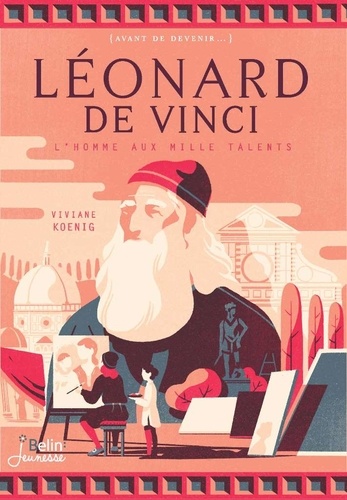 Viviane Koenig - Léonard de Vinci - L'homme aux mille talents.