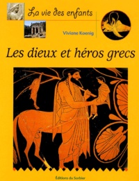 Viviane Koenig - Les Dieux Et Heros Grecs.