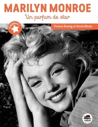 Viviane Koenig et Annie Moser - Marilyn Monroe - Un parfum de star.