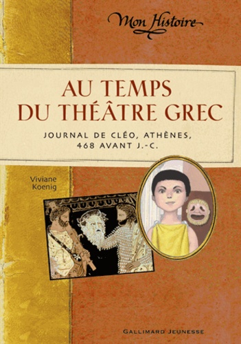 Viviane Koening - Au temps du théâtre grec - Journal de Cléo, Athènes, 468 avant J.-C..