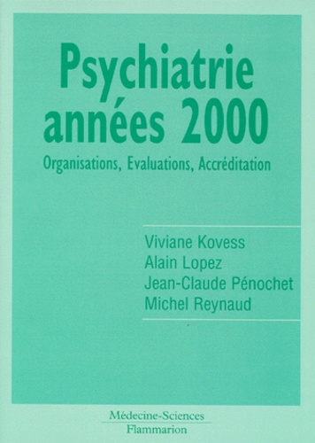 Viviane Kovess-Masféty et Alain Lopez - Psychiatrie Annees 2000. Organisation, Evaluations, Accreditation.