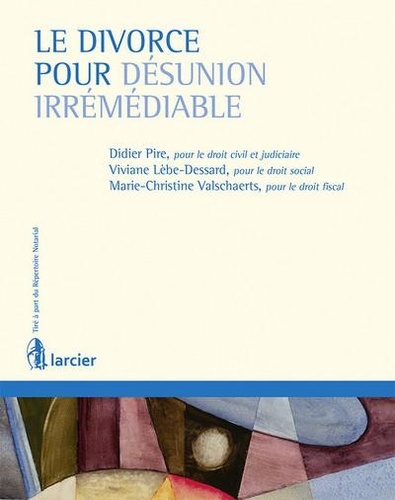 Viviane Lèbe-Dessard - Le divorce pour cause de désunion irrémédiable.