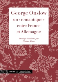 Viviane Niaux - George Onslow : un romantique entre France et Allemagne.