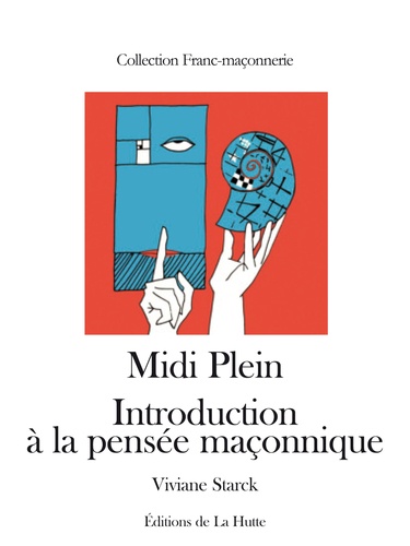 Midi Plein. Introduction à la pensée maçonnique
