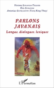 Viviane Sukanda-Tessier et Eric Sukanda - Parlons javanais - Langue, dialogues, lexiques.