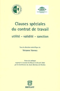 Viviane Vannes - Clauses spéciales du contrat de travail - Utilité, validité, sanction.