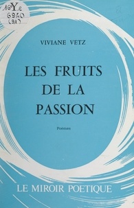 Viviane Vetz - Les fruits de la passion.