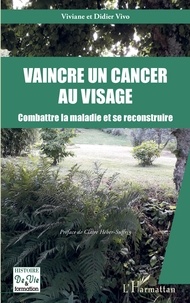 Viviane Vivo et Didier Vivo - Vaincre un cancer au visage - Combattre la maladie et se reconstruire.