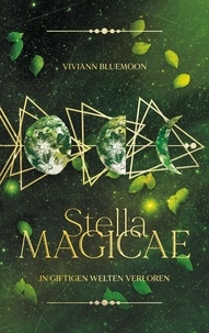 Viviann Bluemoon - Stella Magicae - In giftigen Welten verloren.